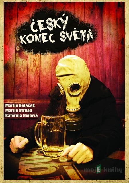 Český konec světa - Martin Strnad, Martin Koláček, Kateřina Hejlová Český konec světa - Martin Strnad, Martin Koláček, Kateřina Hejlová