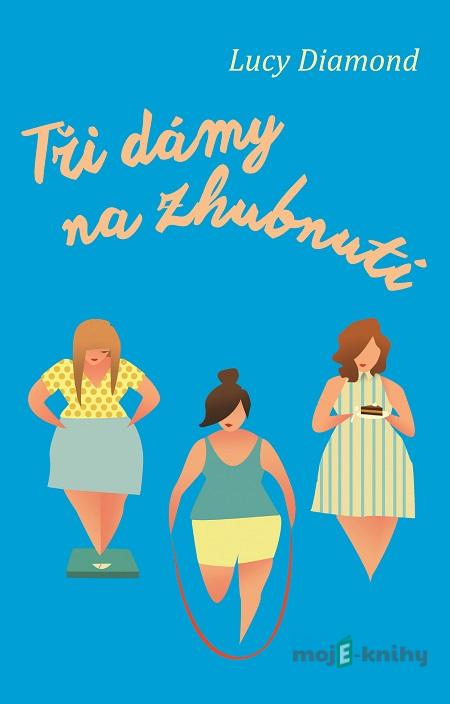 Tři dámy na zhubnutí - Lucy Diamond Tři dámy na zhubnutí - Lucy Diamond