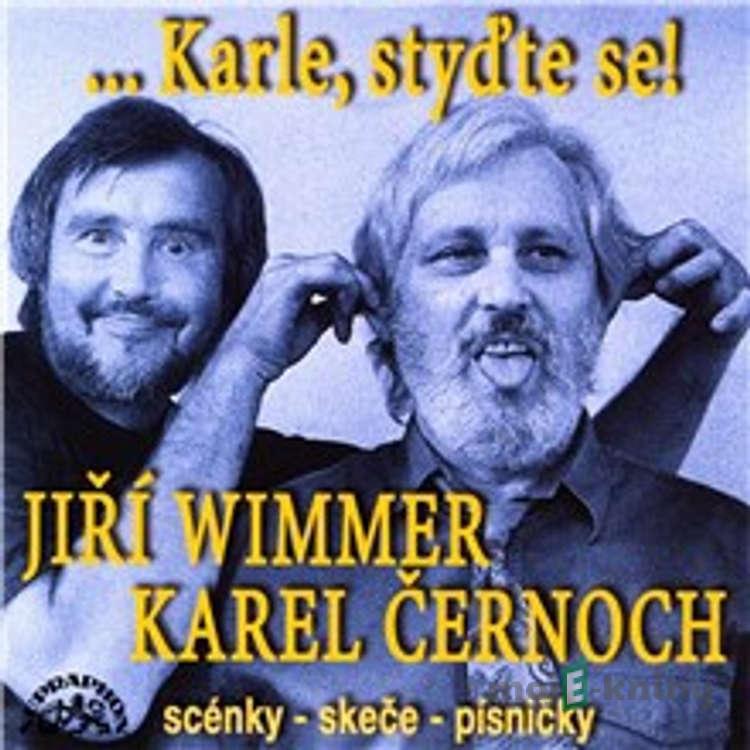 Karle, styďte se! Scénky, skeče, písničky - Jiří Wimmer,František Polák,Karel Černoch, Traditional,Luděk Nekuda,Leonello Casucci,Olga Černohorská,Eduard Krečmar Karle, styďte se! Scénky, skeče, písničky - Jiří Wimmer,František Polák,Karel Černoch, Traditional,Luděk Nekuda,Leonello Casucci,Olga Černohorská,Eduard Krečmar