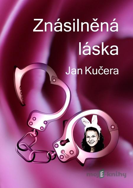 Znásilněná láska - Jan Kučera Znásilněná láska - Jan Kučera