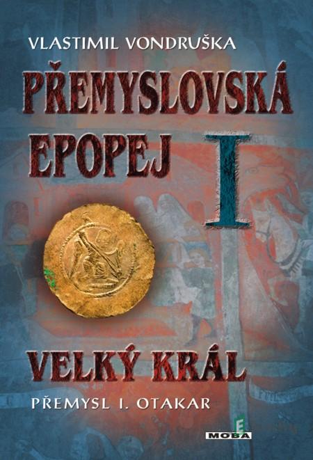 Přemyslovská epopej I. - Velký král Přemysl I. Otakar - Vlastimil Vondruška Přemyslovská epopej I. - Velký král Přemysl I. Otakar - Vlastimil Vondruška