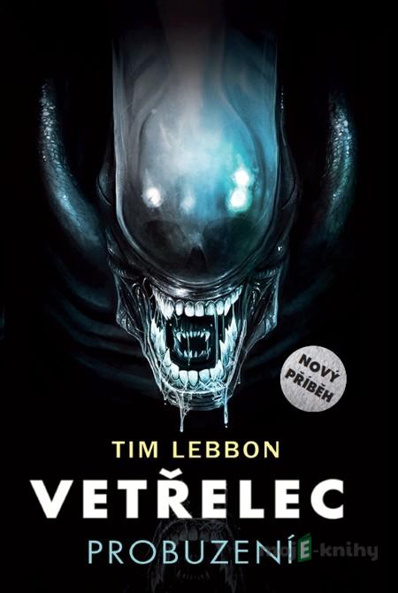 Vetřelec - Probuzení - Tim Lebbon Vetřelec - Probuzení - Tim Lebbon