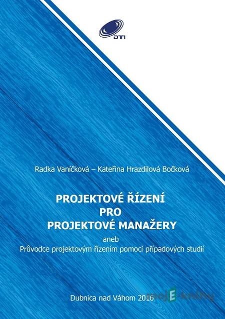 Projektové řízení pro projektové manažery - Radka Vaníčková, Kateřina Hrazdilová Bočková Projektové řízení pro projektové manažery - Radka Vaníčková, Kateřina Hrazdilová Bočková