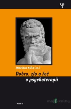 Dobro, zlo a řeč v psychoterapii - Jaroslav Koťa