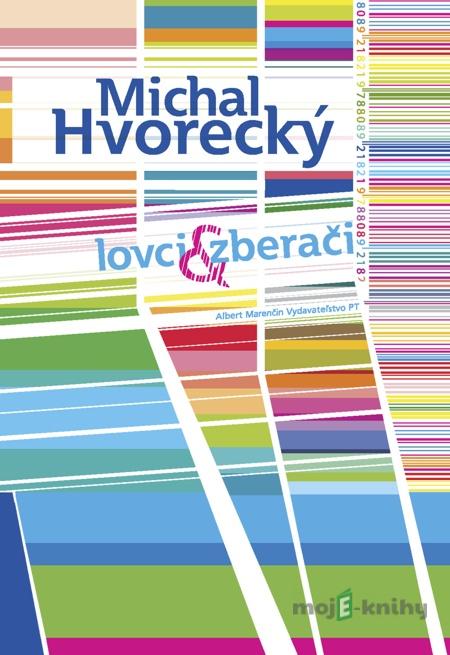 Lovci a zberači - Michal Hvorecký Lovci a zberači - Michal Hvorecký