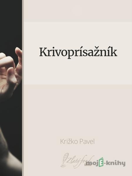 Krivoprísažník - Križko Pavel Krivoprísažník - Križko Pavel