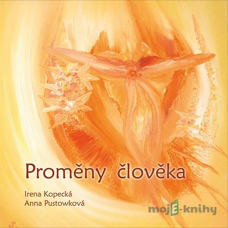 Proměny člověka - Irena Kopecká Proměny člověka - Irena Kopecká