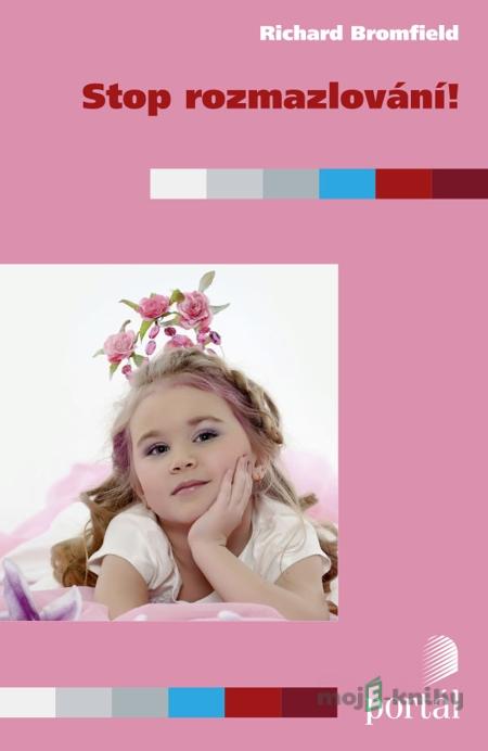Stop rozmazlování! - Richard Bromfield Stop rozmazlování! - Richard Bromfield