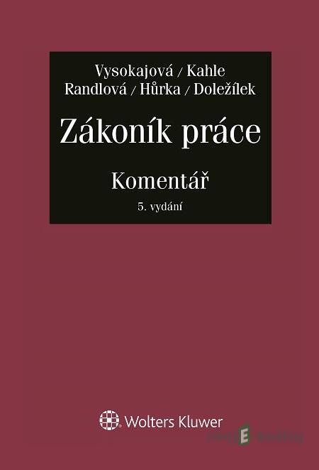 Zákoník práce - Bohuslav Kahle, Margerita Vysokajová, Petr Hůrka, Nataša Randlová, Jiří Doležílek Zákoník práce - Bohuslav Kahle, Margerita Vysokajová, Petr Hůrka, Nataša Randlová, Jiří Doležílek