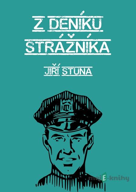 Z deníku strážníka - Jiří Stuna Z deníku strážníka - Jiří Stuna