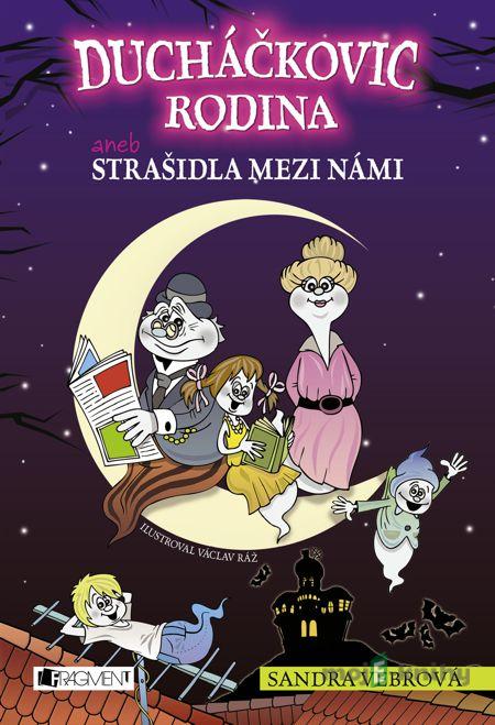 Ducháčkovic rodina – aneb Strašidla mezi námi - Sandra Vebrová Ducháčkovic rodina – aneb Strašidla mezi námi - Sandra Vebrová