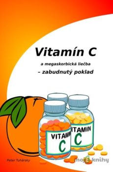Vitamín C a megaskorbická liečba – zabudnutý poklad - Peter Tuhársky