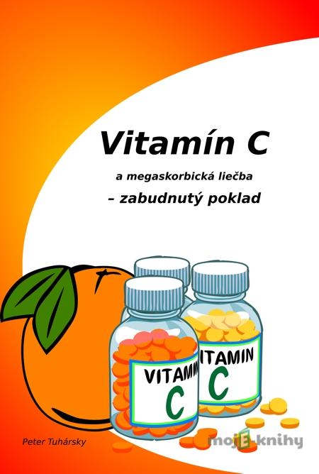 Vitamín C a megaskorbická liečba – zabudnutý poklad - Peter Tuhársky Vitamín C a megaskorbická liečba – zabudnutý poklad - Peter Tuhársky