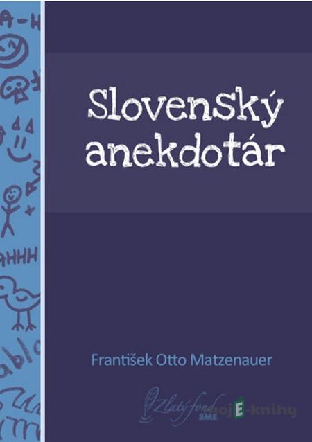 Slovenský anekdotár - František Otto Matzenauer Slovenský anekdotár - František Otto Matzenauer