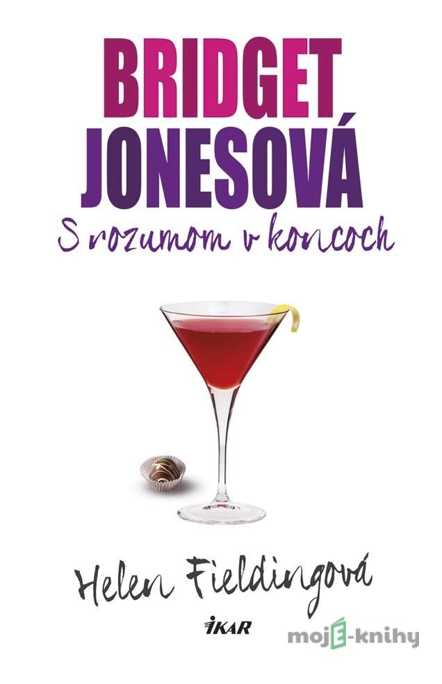 Bridget Jonesová - S rozumom v koncoch - Helen Fielding Bridget Jonesová - S rozumom v koncoch - Helen Fielding