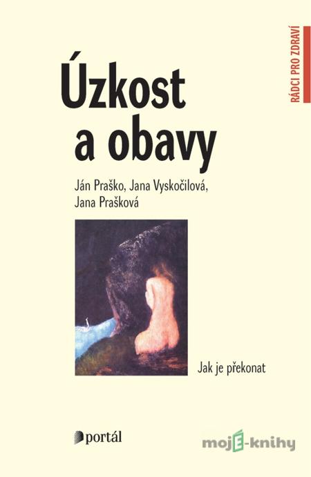 Úzkost a obavy - Ján Praško, Jana Vyskočilová, Jana Prašková Úzkost a obavy - Ján Praško, Jana Vyskočilová, Jana Prašková