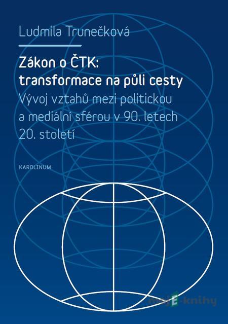 Zákon o ČTK: transformace na půli cesty. - Ludmila Trunečková Zákon o ČTK: transformace na půli cesty. - Ludmila Trunečková