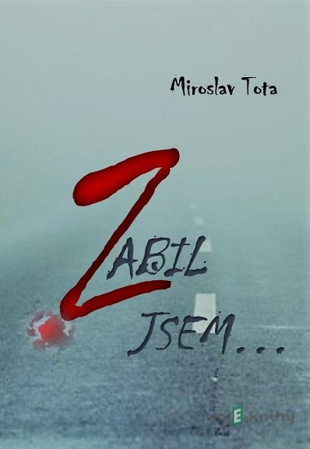 Zabil jsem… - Miroslav Tota Zabil jsem… - Miroslav Tota