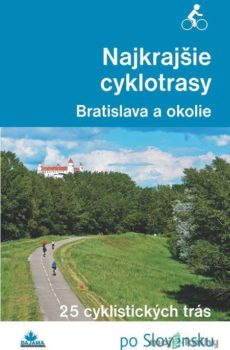 Najkrajšie cyklotrasy – Bratislava a okolie - Daniel Kollár, František Turanský