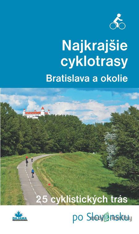 Najkrajšie cyklotrasy – Bratislava a okolie - Daniel Kollár, František Turanský Najkrajšie cyklotrasy – Bratislava a okolie - Daniel Kollár, František Turanský