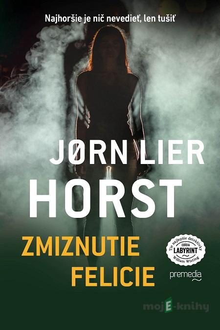 Zmiznutie Felicie - Jorn Lier Horst Zmiznutie Felicie - Jorn Lier Horst