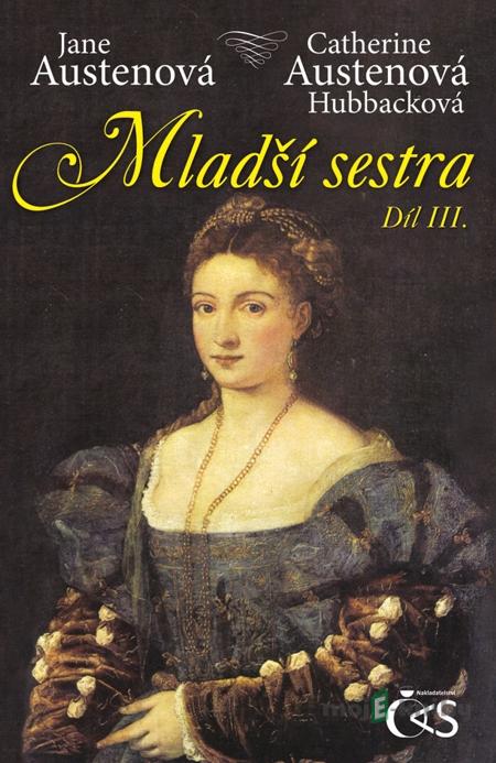 Mladší sestra, díl III. - Jane Austenová, Catherine Austenová Hubbacková Mladší sestra, díl III. - Jane Austenová, Catherine Austenová Hubbacková