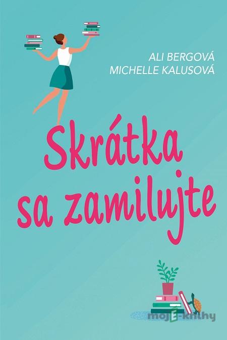 Skrátka sa zamilujte - Ali Bergová, Michelle Kalusová Skrátka sa zamilujte - Ali Bergová, Michelle Kalusová