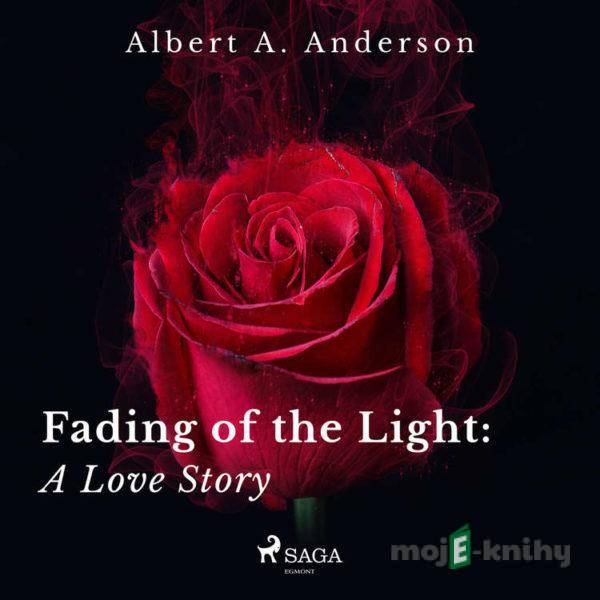 Fading of the Light: A Love Story (EN) - Albert A. Anderson