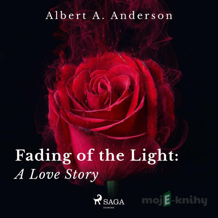 Fading of the Light: A Love Story (EN) - Albert A. Anderson Fading of the Light: A Love Story (EN) - Albert A. Anderson