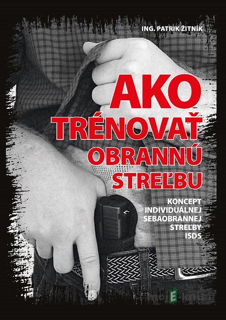 Ako trénovať obrannú streľbu - Ing. Patrik Žitník Ako trénovať obrannú streľbu - Ing. Patrik Žitník