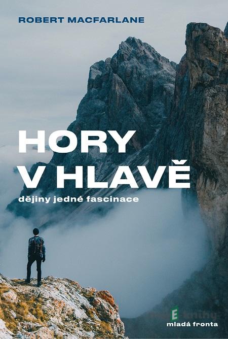 Hory v hlavě - Robert Macfarlane Hory v hlavě - Robert Macfarlane