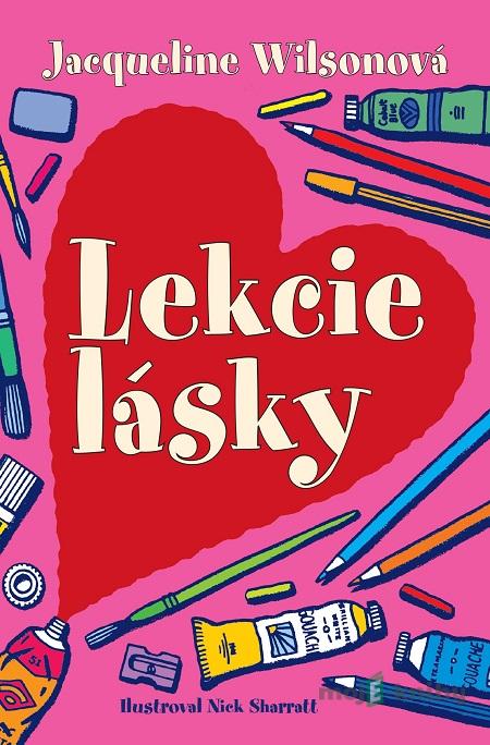Lekcie lásky - Jacqueline Wilson, Nick Sharratt (ilustrácie) Lekcie lásky - Jacqueline Wilson, Nick Sharratt (ilustrácie)