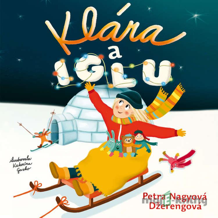 Klára a iglu - Petra Nagyová-Džerengová Klára a iglu - Petra Nagyová-Džerengová