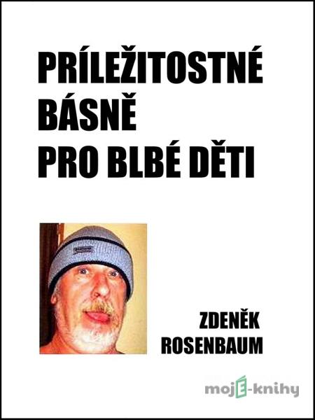 Příležitostné básně pro blbé děti - Zdeněk Rosenbaum Příležitostné básně pro blbé děti - Zdeněk Rosenbaum