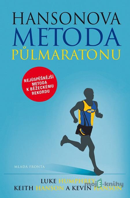 Hansonova metoda půlmaratonu - Luke Humphrey, Keith Hanson, Kevin Hanson Hansonova metoda půlmaratonu - Luke Humphrey, Keith Hanson, Kevin Hanson