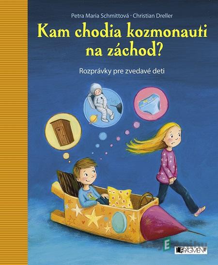 Kam chodia kozmonauti na záchod? - Petra Maria Schmitt, Christian Dreller Kam chodia kozmonauti na záchod? - Petra Maria Schmitt, Christian Dreller