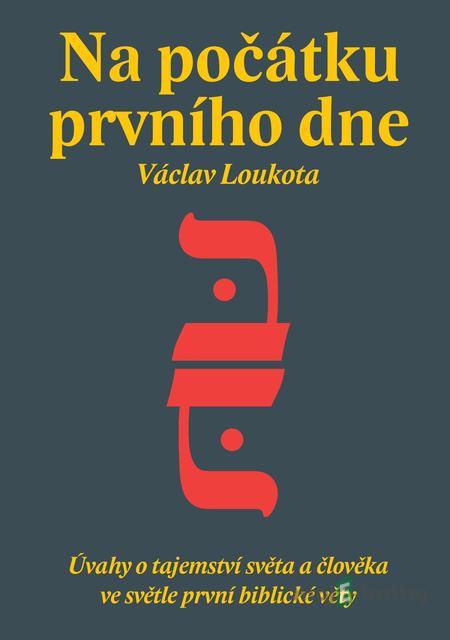 Na počátku prvního dne - Václav Loukota Na počátku prvního dne - Václav Loukota