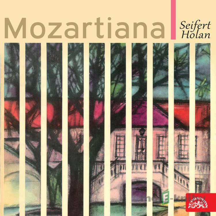 Mozart v Praze, Mozartiana - Vladimír Holan,Jaroslav Seifert Mozart v Praze, Mozartiana - Vladimír Holan,Jaroslav Seifert