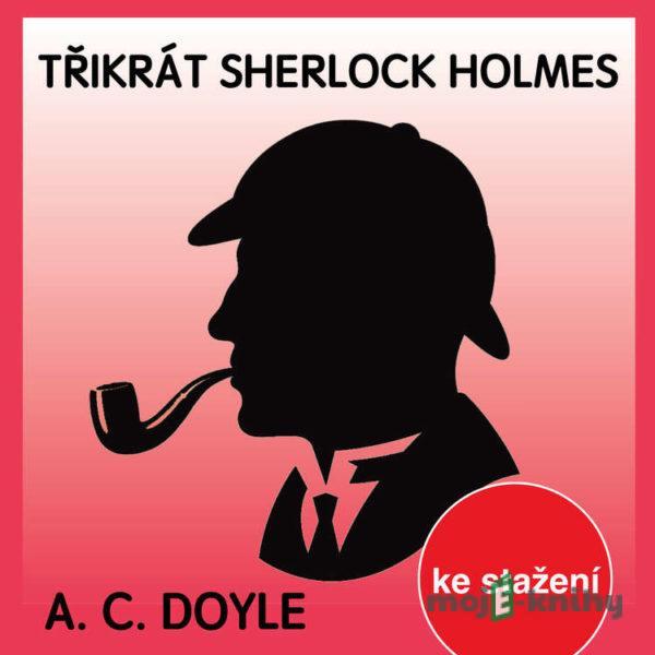 Třikrát Sherlock Holmes - Arthur Conan Doyle