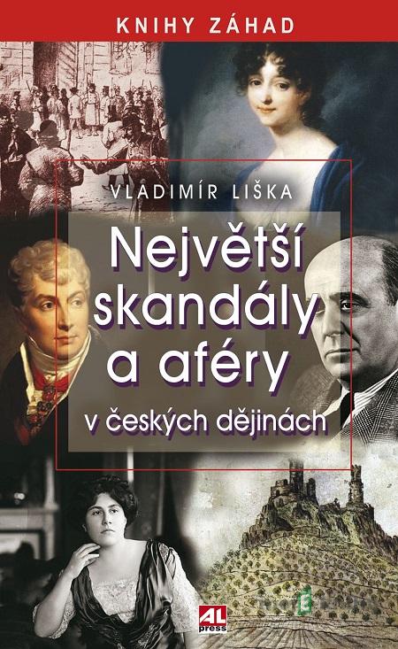 Největší skandály a aféry v českých dějinách - Vladimír Liška Největší skandály a aféry v českých dějinách - Vladimír Liška