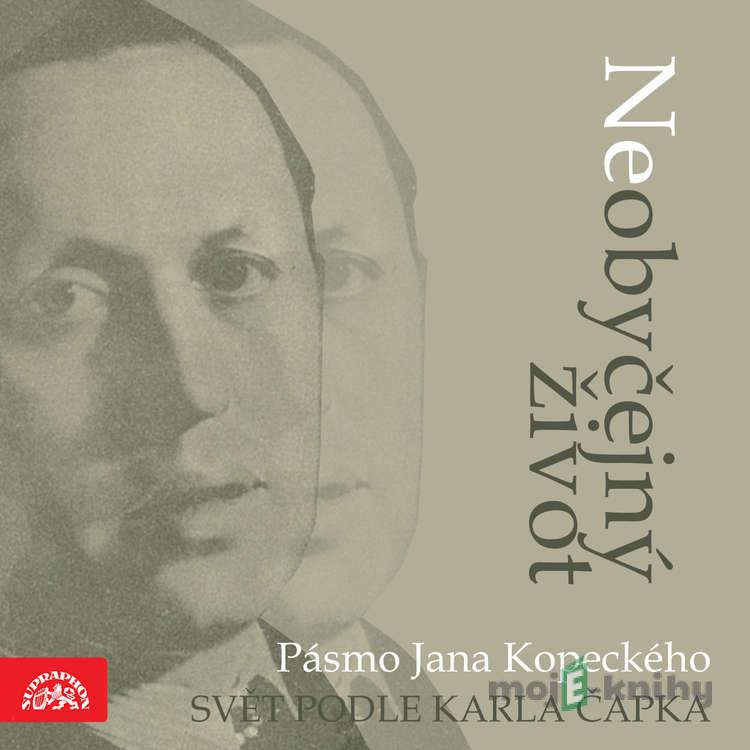 Neobyčejný život. Pásmo Jana Kopeckého "Svět podle Karla Čapka" - Karel Čapek,Jan Kopecký Neobyčejný život. Pásmo Jana Kopeckého "Svět podle Karla Čapka" - Karel Čapek,Jan Kopecký