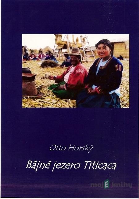 Bájné jezero Titicaca - Otto Horský Bájné jezero Titicaca - Otto Horský