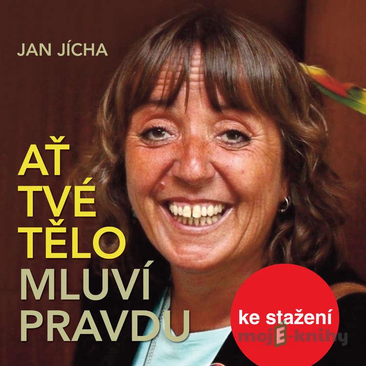 Ať tvé tělo mluví pravdu - Jan Jícha Ať tvé tělo mluví pravdu - Jan Jícha