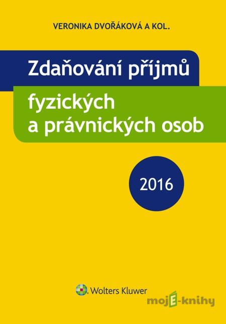 Zdaňování příjmů fyzických a právnických osob 2016 - Veronika Dvořáková a kolektív Zdaňování příjmů fyzických a právnických osob 2016 - Veronika Dvořáková a kolektív