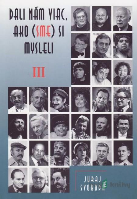 Dali nám viac, ako (sme) si mysleli III - Juraj Svoboda Dali nám viac, ako (sme) si mysleli III - Juraj Svoboda