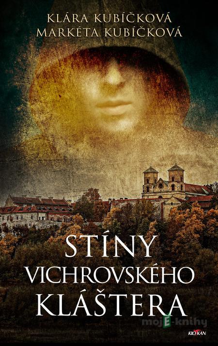 Stíny Vichrovského kláštera - Klára Kubíčková, Markéta Kubíčková Stíny Vichrovského kláštera - Klára Kubíčková, Markéta Kubíčková