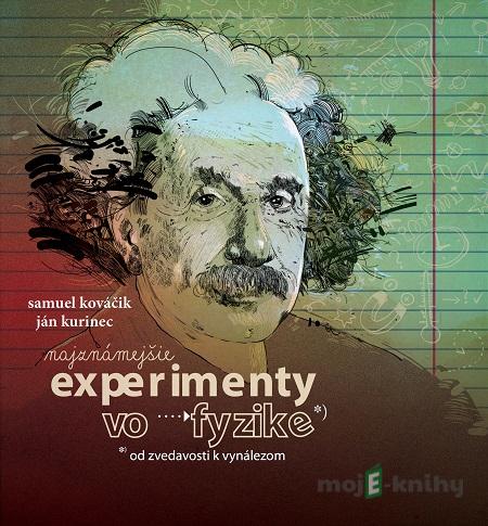 Najznámejšie experimenty vo fyzike - Samuel Kováčik, Ján Kurinec Najznámejšie experimenty vo fyzike - Samuel Kováčik, Ján Kurinec