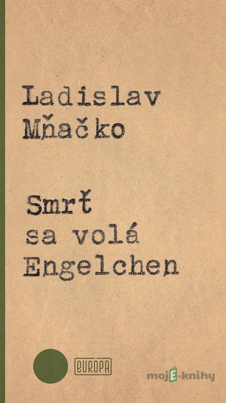 Smrť sa volá Engelchen - Ladislav Mňačko Smrť sa volá Engelchen - Ladislav Mňačko