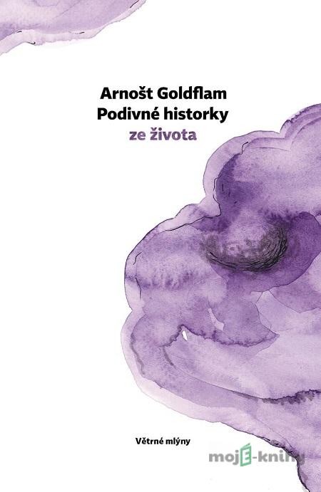 Podivné historky ze života - Arnošt Goldflam, Petra Štětinová Goldflamová (ilustrácie) Podivné historky ze života - Arnošt Goldflam, Petra Štětinová Goldflamová (ilustrácie)