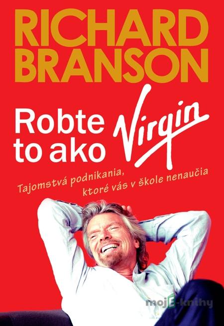 Robte to ako Virgin - Richard Branson Robte to ako Virgin - Richard Branson